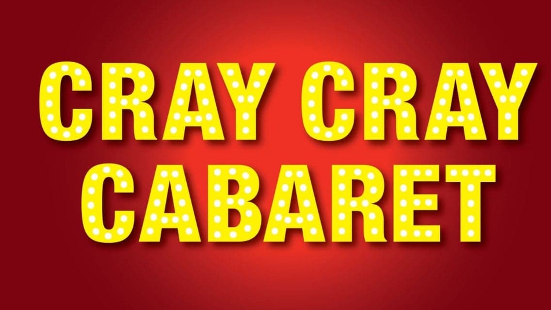 Cray Cray Cabaret - Tuesday 16th June