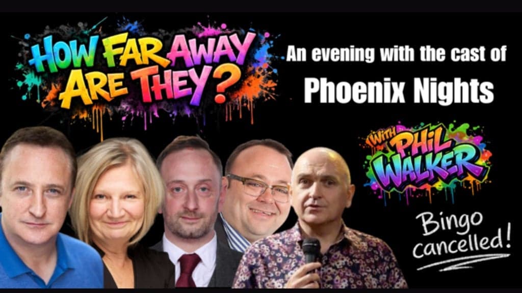 How Far Away Are They? An Evening with the cast of Phoenix Nights