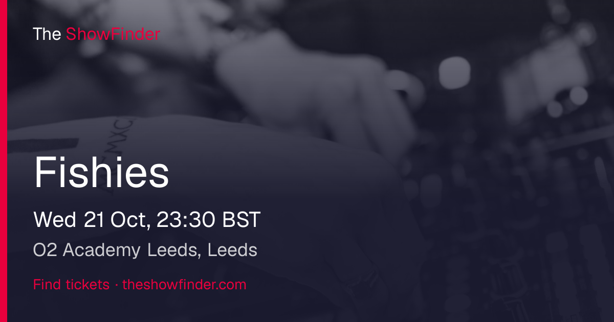 Fishies at O2 Academy Leeds – 21 Oct 2026 | TheShowFinder